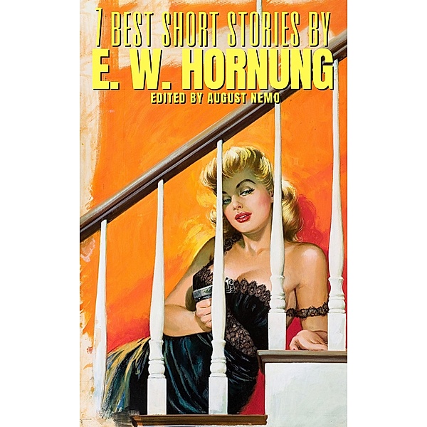 7 best short stories by E. W. Hornung / 7 best short stories Bd.99, E. W. Hornung, August Nemo