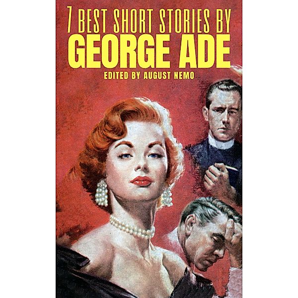 7 Best Short Stories by George Ade / 7 best short stories Bd.84, George Ade, August Nemo