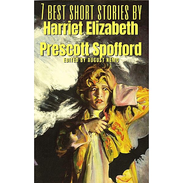 7 best short stories by Harriet Elizabeth Prescott Spofford / 7 best short stories Bd.148, Harriet Elizabeth Prescott Spofford, August Nemo