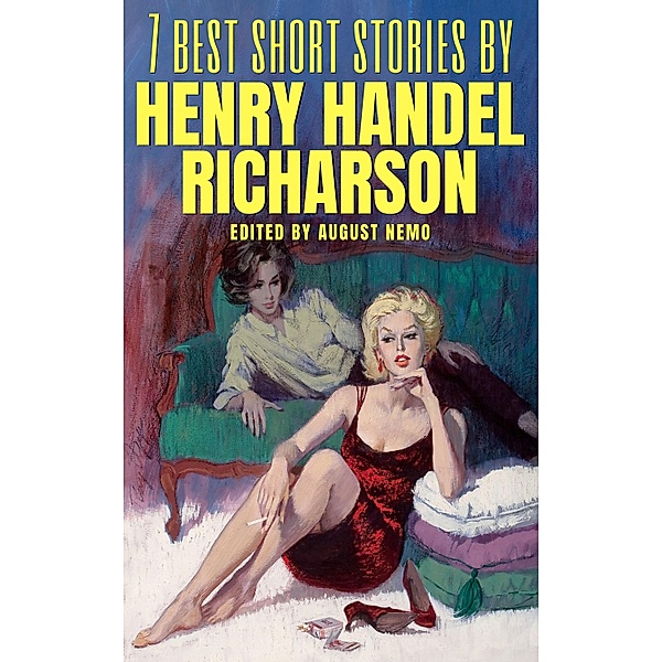 7 best short stories by Henry Handel Richardson / 7 best short stories Bd.125, Henry Handel Richardson, August Nemo