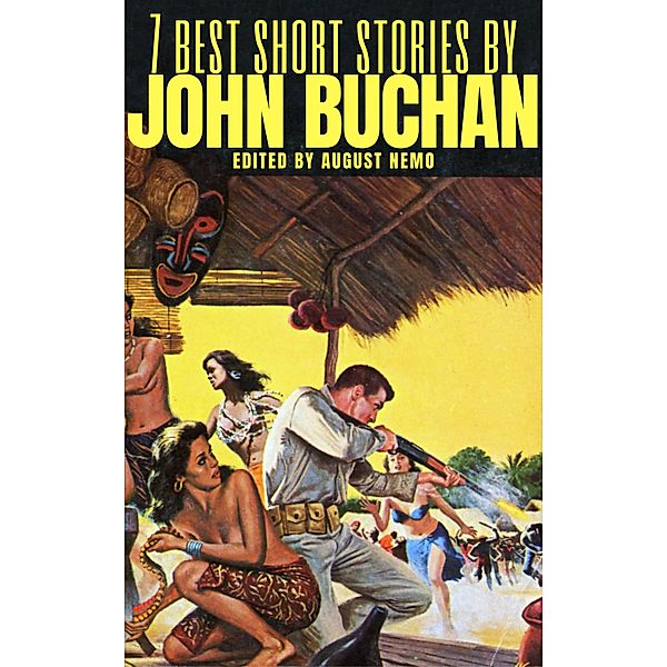 7 best short stories by John Buchan / 7 best short stories Bd.114, John Buchan, August Nemo