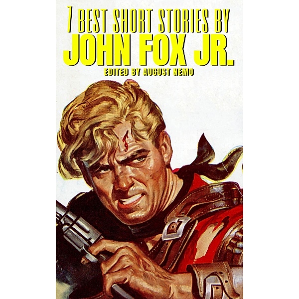 7 best short stories by John Fox Jr. / 7 best short stories Bd.154, John Fox Jr., August Nemo