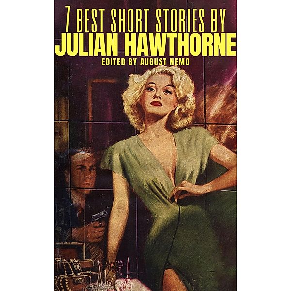 7 best short stories by Julian Hawthorne / 7 best short stories Bd.120, Julian Hawthorne, August Nemo