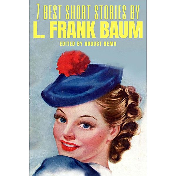7 best short stories by L. Frank Baum / 7 best short stories Bd.69, L. Frank Baum, August Nemo
