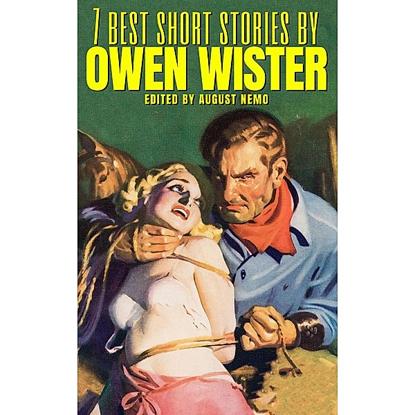 7 best short stories by Owen Wister / 7 best short stories Bd.157, Owen Wister, August Nemo