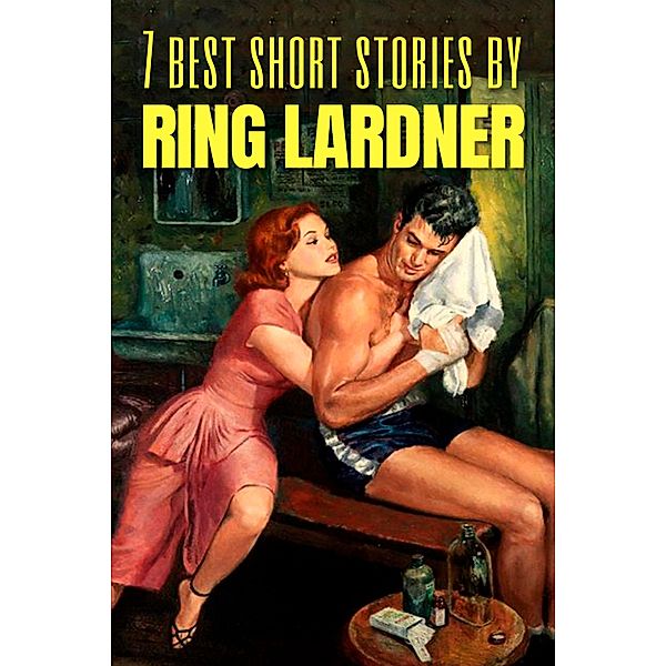 7 best short stories by Ring Lardner / 7 best short stories Bd.103, Ring Lardner, August Nemo