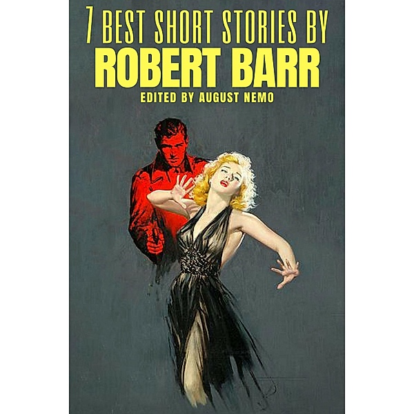 7 best short stories by Robert Barr / 7 best short stories Bd.76, Robert Barr, August Nemo