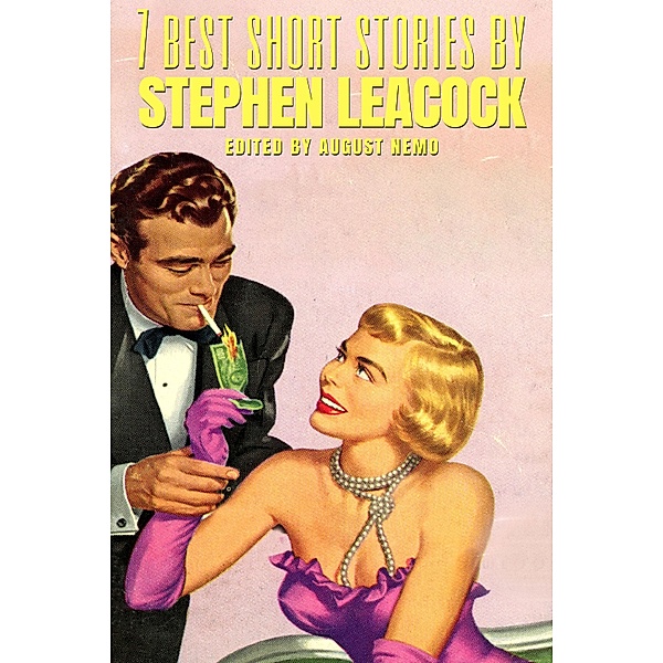 7 best short stories by Stephen Leacock / 7 best short stories Bd.74, Stephen Leacock, August Nemo