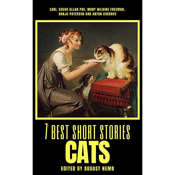 7 best short stories - Cats / 7 best short stories - specials Bd.24, Saki (H. H. Munro), Edgar Allan Poe, Mary E. Wilkins Freeman, Banjo Paterson, Anton Chekhov, August Nemo