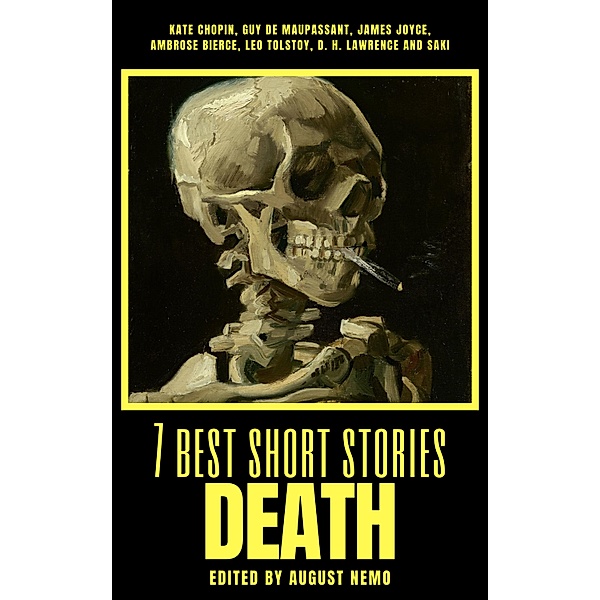7 best short stories - Death / 7 best short stories - specials Bd.22, Kate Chopin, Guy de Maupassant, James Joyce, Ambrose Bierce, Leo Tolstoy, D. H. Lawrence, Saki (H. H. Munro), August Nemo