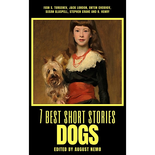 7 best short stories - Dogs / 7 best short stories - specials Bd.23, Ivan Turgenev, Jack London, Anton Chekhov, Susan Glaspell, Stephen Crane, O. Henry, August Nemo