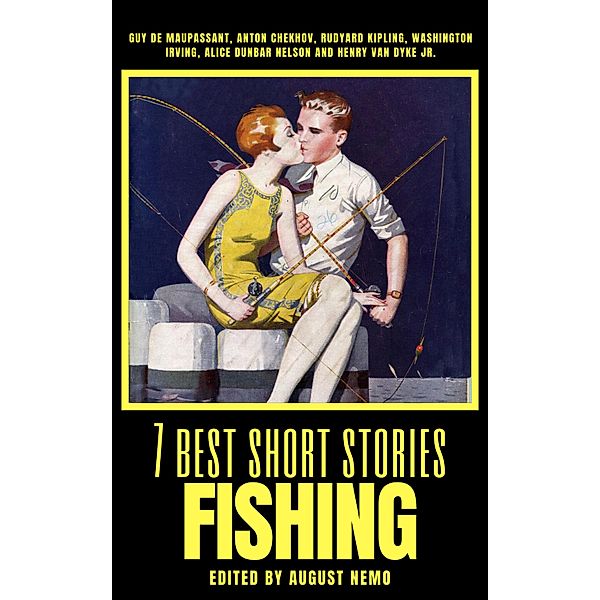 7 best short stories - Fishing / 7 best short stories - specials Bd.50, Guy de Maupassant, Anton Chekhov, Rudyard Kipling, Washington Irving, Alice Dunbar-Nelson, Henry Van Dyke, August Nemo