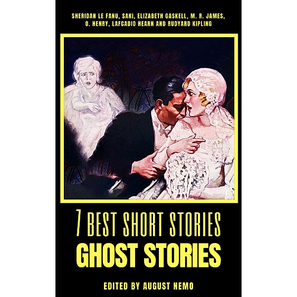 7 best short stories - Ghost Stories / 7 best short stories - specials Bd.2, Sheridan Le Fanu, Saki (H. H. Munro), Elizabeth Gaskell, M. R. James, Lafcadio Hearn, O. Henry, Rudyard Kipling, August Nemo