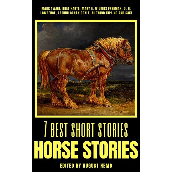 7 best short stories - Horse Stories / 7 best short stories - specials Bd.49, Mark Twain, Bret Harte, Mary E. Wilkins Freeman, D. H. Lawrence, Arthur Conan Doyle, Rudyard Kipling, Saki (H. H. Munro), August Nemo