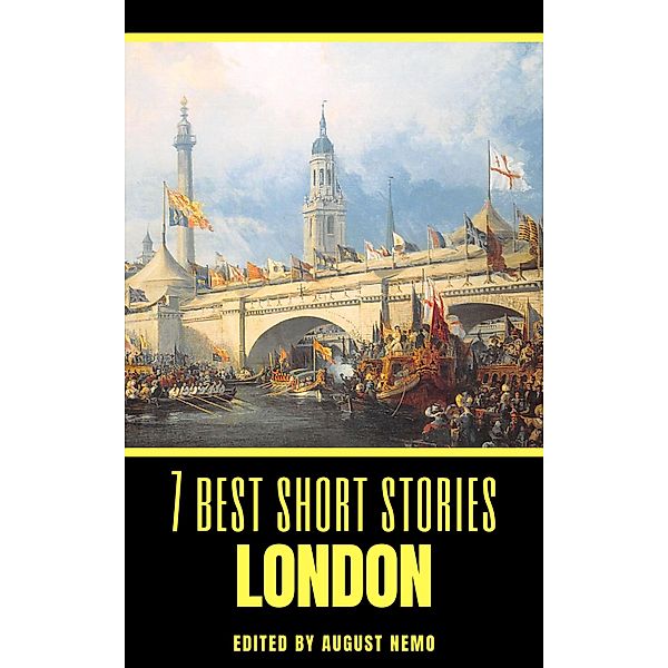 7 best short stories - London / 7 best short stories - specials Bd.32, August Nemo, Louisa May Alcott, Virginia Woolf, Stephen Crane, Henry James, Arthur Conan Doyle, Joseph Conrad, Robert Louis Stevenson