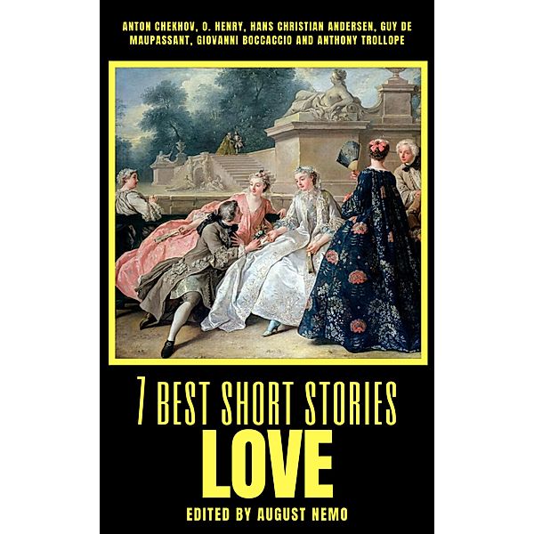 7 best short stories - Love / 7 best short stories - specials Bd.57, Anton Chekhov, O. Henry, Hans Christian Andersen, Guy de Maupassant, Giovanni Boccaccio, Anthony Trollope, August Nemo