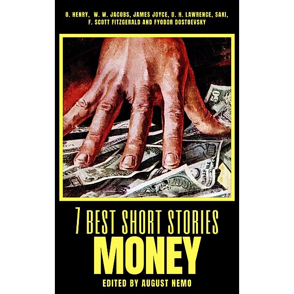 7 best short stories - Money / 7 best short stories - specials Bd.37, O. Henry, W. W. Jacobs, James Joyce, D. H. Lawrence, Saki (H. H. Munro), F. Scott Fitzgerald, August Nemo