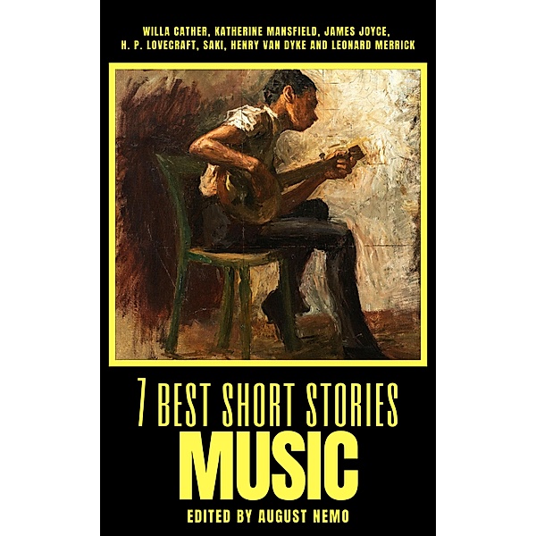7 best short stories - Music / 7 best short stories - specials Bd.27, Willa Cather, Katherine Mansfield, James Joyce, H. P. Lovecraft, Saki (H. H. Munro), Henry Van Dyke, Leonard Merrick, August Nemo