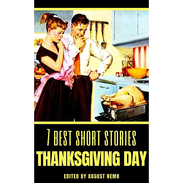 7 best short stories - specials: 7 7 best short stories: Thanksgiving Day, Harriet Beecher Stowe, Albert F. Blaisdell, O. Henry, Louisa May Alcott, Edward Payson Roe, Mary E. Wilkins Freeman, William Dean Howells, Francis K. Ball