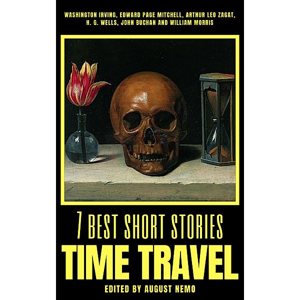 7 best short stories - Time Travel / 7 best short stories - specials Bd.45, Washington Irving, Edward Page Mitchell, H. G. Wells, John Buchan, William Morris, August Nemo