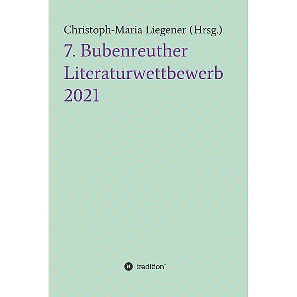 7. Bubenreuther Literaturwettbewerb, Christoph-Maria Liegener