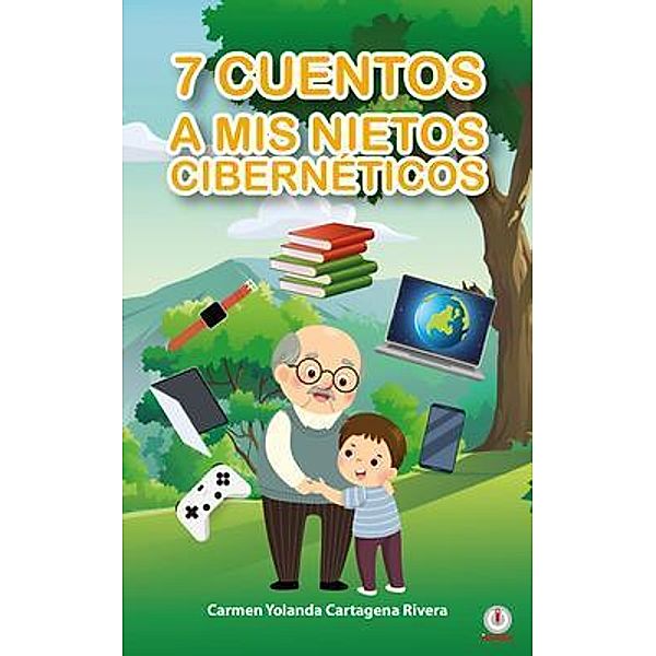 7 cuentos a mis nietos cibernéticos / ibukku, LLC, Carmen Yolanda Cartagena Rivera