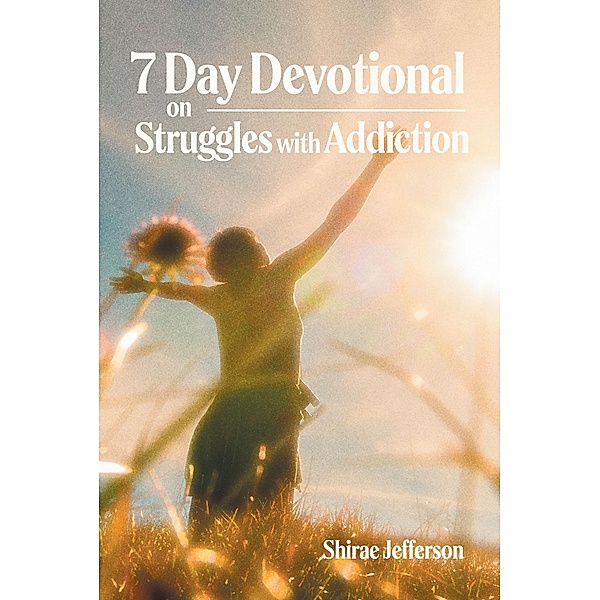 7 Day Devotional on Struggles with Addiction, Shirae Jefferson