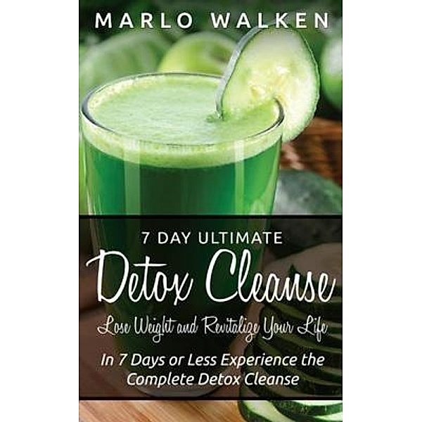 7 Day Ultimate Detox Cleanse: Lose Weight and Revitalize Your Life / Robert Bailey, Marlo Walken