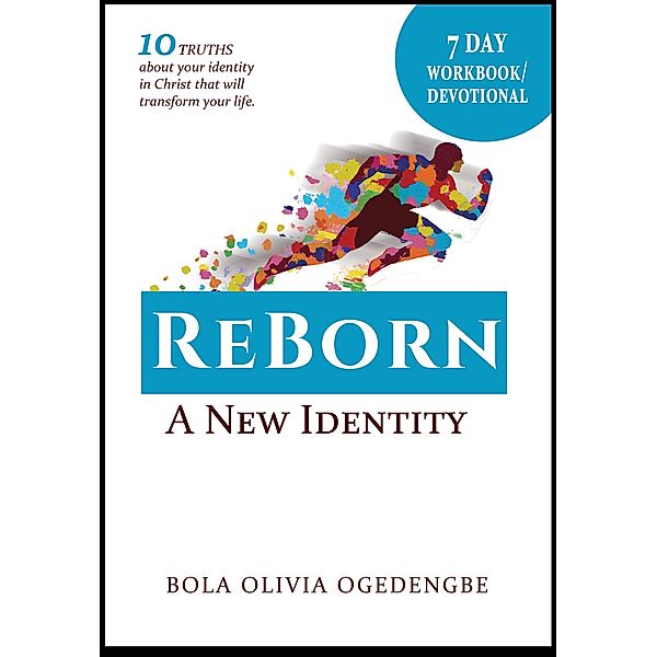 7 DAY WORKBOOK/DEVOTIONAL (Reborn A New Identity), Bola Olivia Ogedengbe