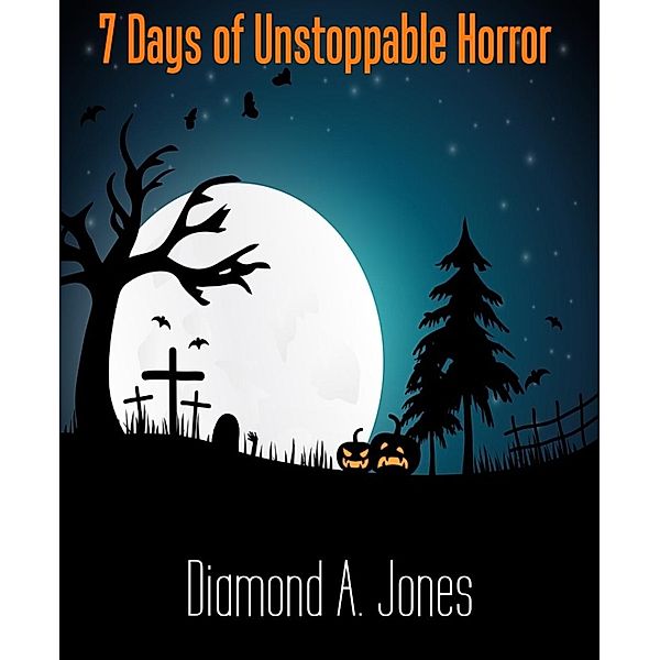 7 Days of Unstoppable Horror, Diamond A. Jones