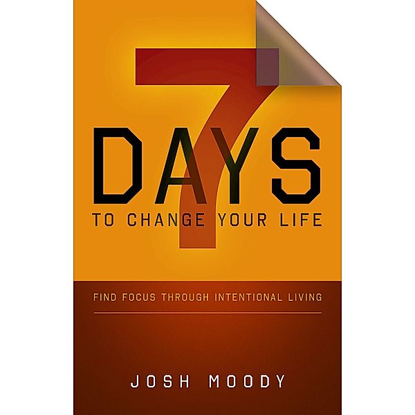7 Days to Change Your Life / Abingdon Press, Josh Moody