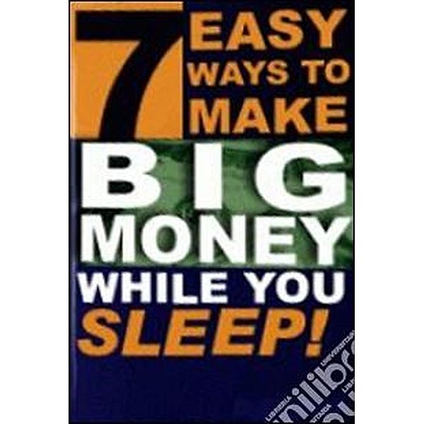 7 Easy Ways to Make Big Money While You Sleep!, Jackson Clevenger