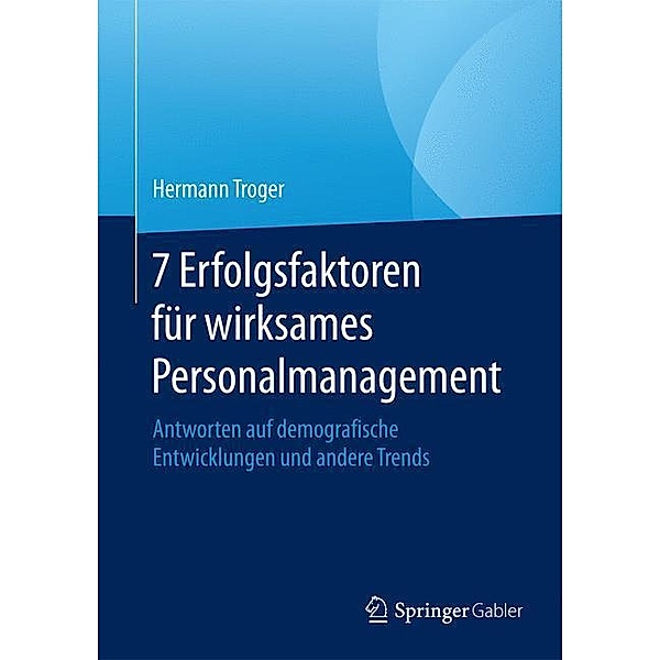 7 Erfolgsfaktoren für wirksames Personalmanagement, Hermann Troger