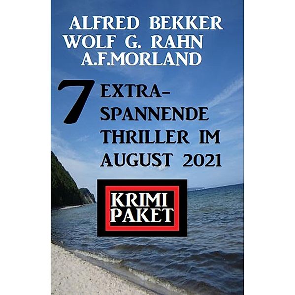 7 extra-spannende Thriller im August 2021: Krimi Paket, Alfred Bekker, Wolf G. Rahn, A. F. Morland