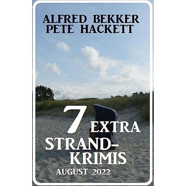 7 Extra Strandkrimis August 2022, Alfred Bekker, Pete Hackett