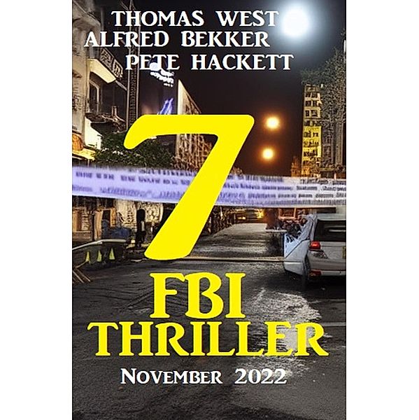 7 FBI Thriller November 2022, Alfred Bekker, Pete Hackett, Thomas West