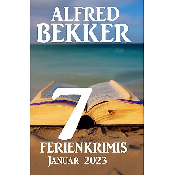 7 Ferienkrimis Januar 2023, Alfred Bekker
