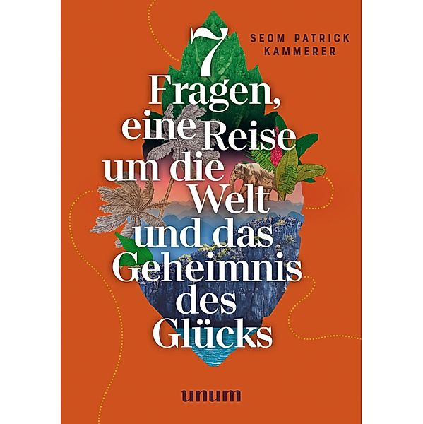 7 Fragen, eine Reise um die Welt und das Geheimnis des Glücks, Patrick Kammerer