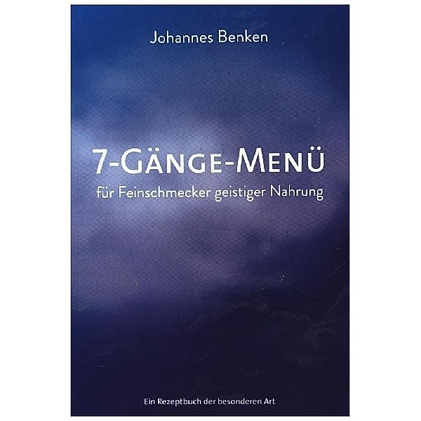 7-Gänge-Menü für Feinschmecker geistiger Nahrung, Johannes Benken
