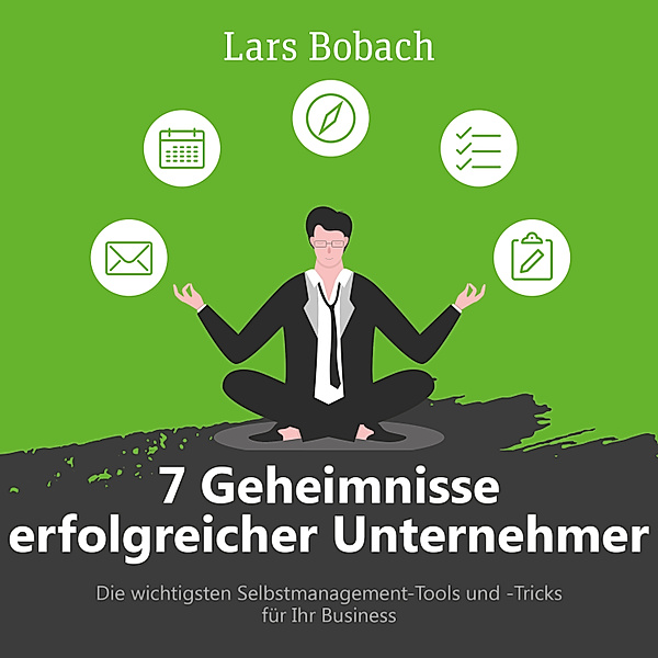7 Geheimnisse erfolgreicher Unternehmer, Lars Bobach