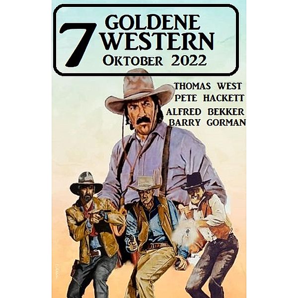 7 Goldene Western Oktober 2022, Pete Hackett, Alfred Bekker, Barry Gorman, Thomas West