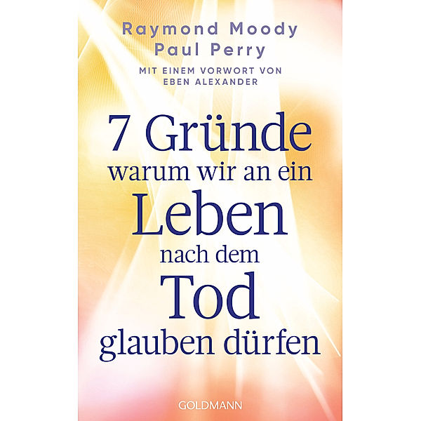 7 Gründe, warum wir an ein Leben nach dem Tod glauben dürfen, Raymond Moody, Paul Perry