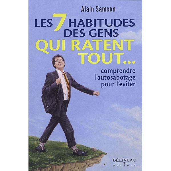 7 habitudes des gens qui ratent tout..., Alain Samson