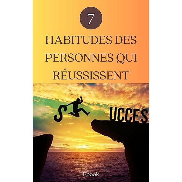 7 habitudes des personnes qui réussissent (Mental) / Mental, Frédéric Gomes