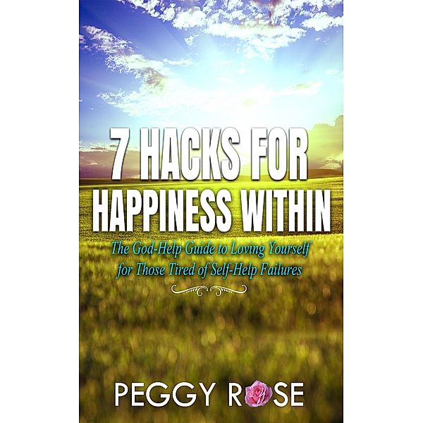 7 Hacks for Happiness Within, Peggy Rose