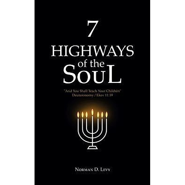 7 Highways of the Soul: And You Shall Teach Your Children - Deuteronomy/Ekev 11, Norman Levy