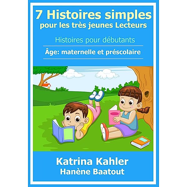7 Histoires simples pour les tres jeunes Lecteurs / KC Global Enterprises Pty Ltd, Katrina Kahler
