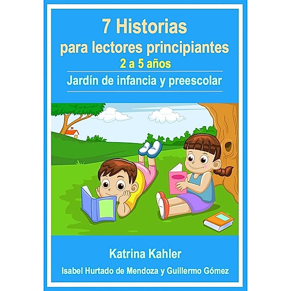 7 Historias para lectores principiantes - 2-5 anos - Jardin de infancia y preescolar, Katrina Kahler