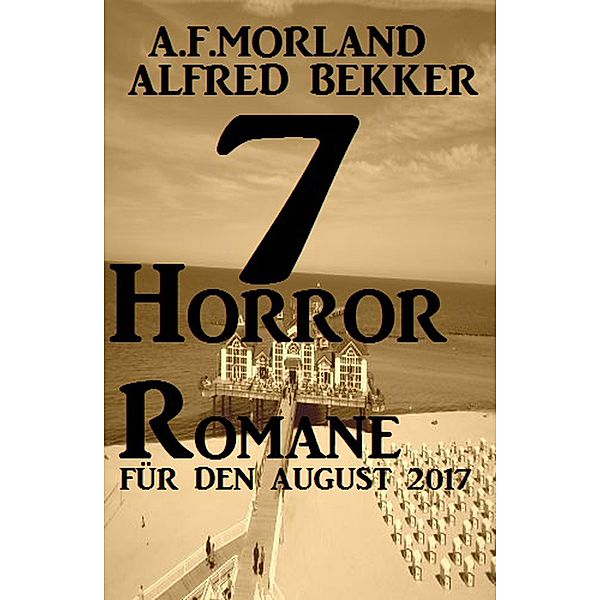 7 Horror-Romane für den August 2017, Alfred Bekker, A. F. Morland