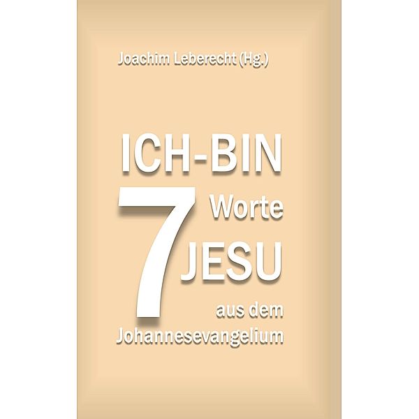 7 Ich-bin-Worte Jesu aus dem Johannesevangelium / Herzogenrather Passionspredigten Bd.5